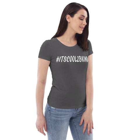 Karma Inc Apparel  #ITSCOOL2BKIND Premium Organic Cotton Womens Fitted T-Shirt