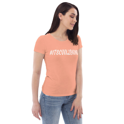 Karma Inc Apparel  #ITSCOOL2BKIND Premium Organic Cotton Womens Fitted T-Shirt